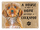 A House is not a Home without a Cockapoo metal wall sign