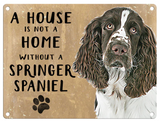 A House is not a Home without a Springer Spaniel metal wall sign